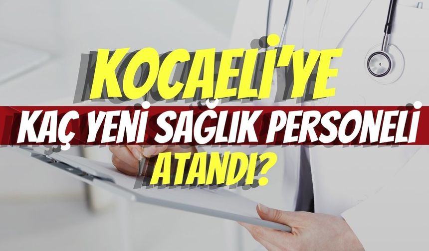 Kocaeli’ye Kaç Yeni Sağlık Personeli Atandı?