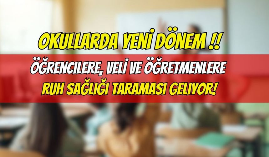 Okullarda Yeni Dönem: Öğrencilere, Veli ve Öğretmenlere Ruh Sağlığı Taraması Geliyor!