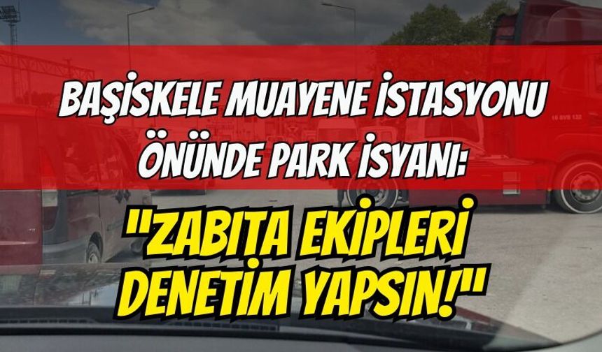 Başiskele Muayene İstasyonu Önünde Park İsyanı: Zabıta Ceza Yazsın!