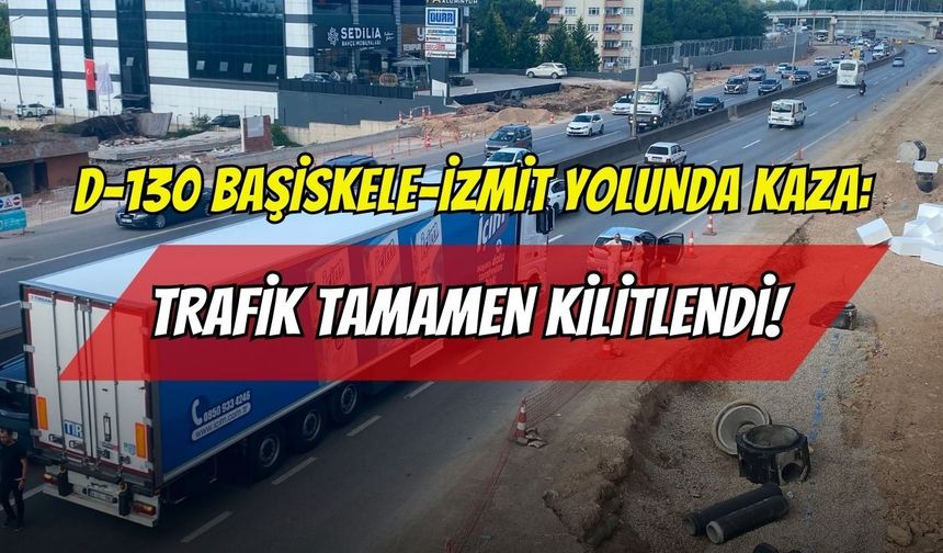 D-130 Başiskele-İzmit Yolunda Kaza: Trafik Tamamen Kilitlendi!