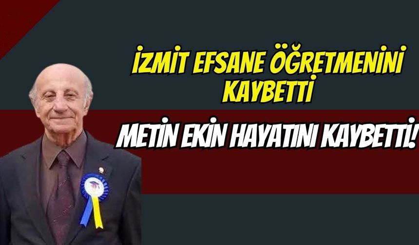 İzmit Efsane Öğretmenini Kaybetti: Metin Ekin Hayatını Kaybetti!