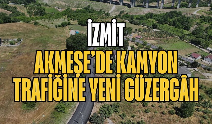 İzmit Akmeşe’de kamyon trafiğine yeni güzergâh