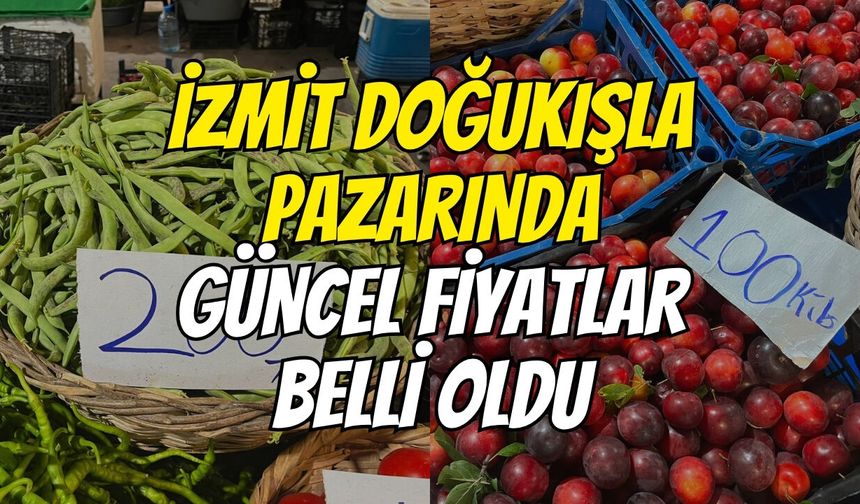 İzmit Doğukışla Pazarında Güncel Fiyatlar Belli Oldu