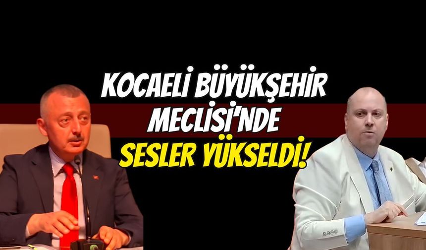 Kocaeli Büyükşehir Meclisi'nde Sesler Yükseldi! "Bana Söz Hakkı Vermek Zorundasınız!"