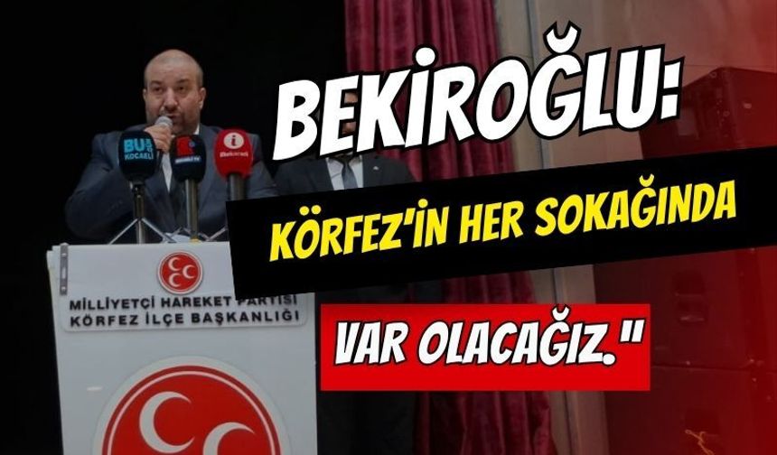 Bekiroğlu: "Körfez’in Her Sokağında Var Olacağız"