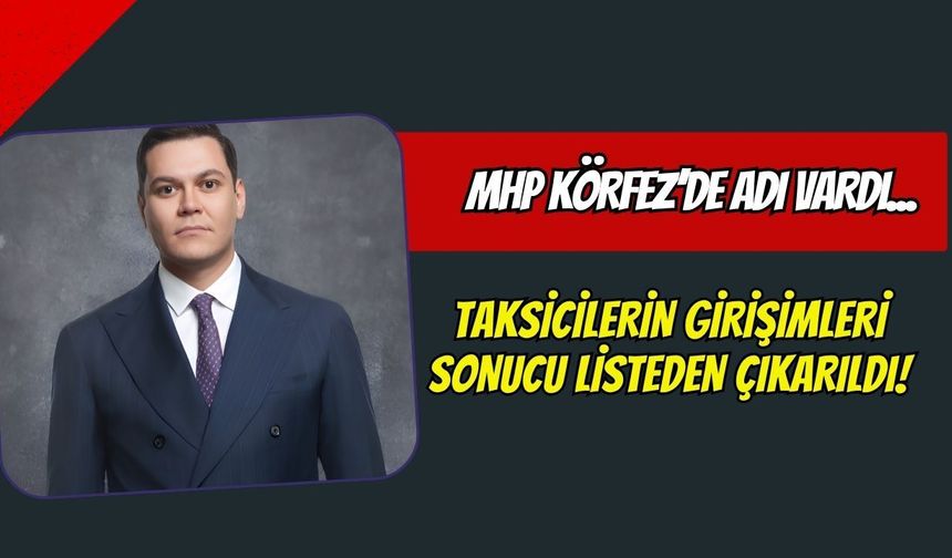 Körfez’de Taksicilerin Girişimi Sonuç Verdi: Martı TAG CEO'su MHP Delege Listesinden Çıkarıldı!