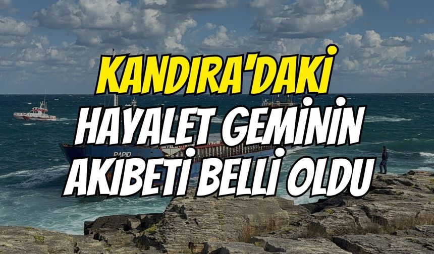 Kandıra'daki hayalet geminin akıbeti belli oldu
