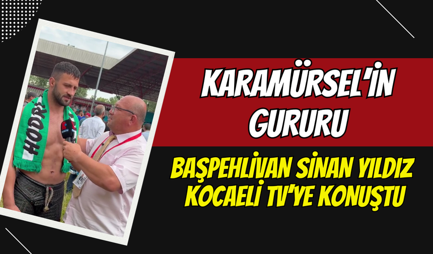 Karamürsel'in gururu başpehlivan Sinan Yıldız Kocaeli TV'ye konuştu