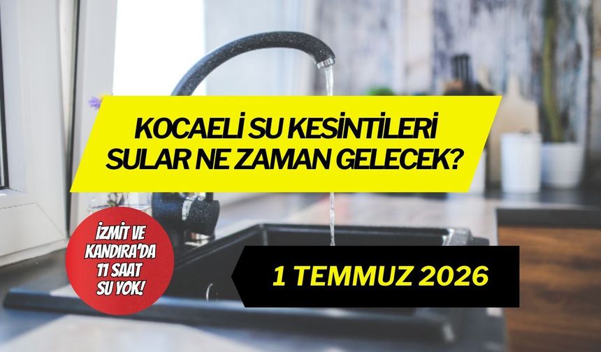 İzmit ve Kandıra’da 11 saatlik dev su kesintisi