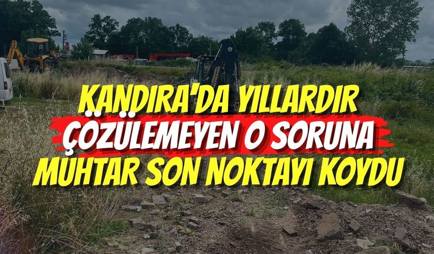 Kandıra'da Yıllardır Çözülemeyen O Soruna Muhtar Son Noktayı Koydu