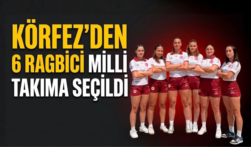Körfez'den 6 Ragbici Milli Takıma Seçildi