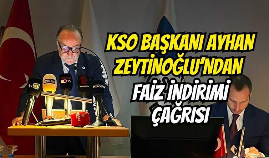 KSO Başkanı Ayhan Zeytinoğlu’ndan Faiz İndirimi Çağrısı