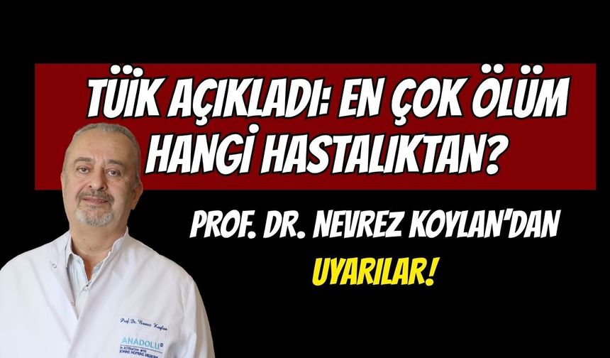 TÜİK AÇIKLADI: EN ÇOK ÖLÜM HANGİ HASTALIKTAN?