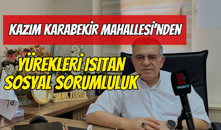 Darıca Kazım Karabekir Mahallesi’nden Yürekleri Isıtan Sosyal Sorumluluk