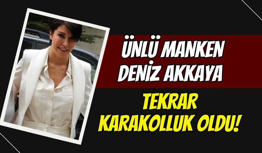 Ünlü Manken Deniz Akkaya Kartepe'de Tekrar Karakolluk Oldu!