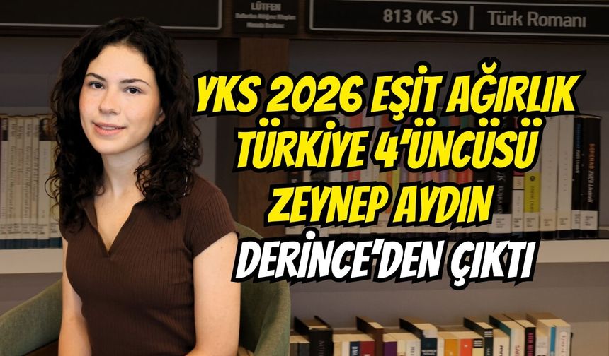 YKS 2026 Eşit Ağırlık Türkiye 4’üncüsü Zeynep Aydın Derince’den Çıktı