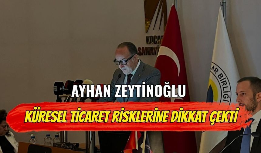 Ayhan Zeytinoğlu Küresel Ticaret Risklerine Dikkat Çekti