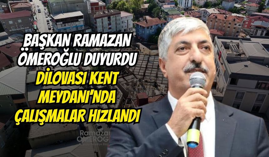 Başkan Ramazan Ömeroğlu Duyurdu: Dilovası Kent Meydanı’nda Çalışmalar Hızlandı
