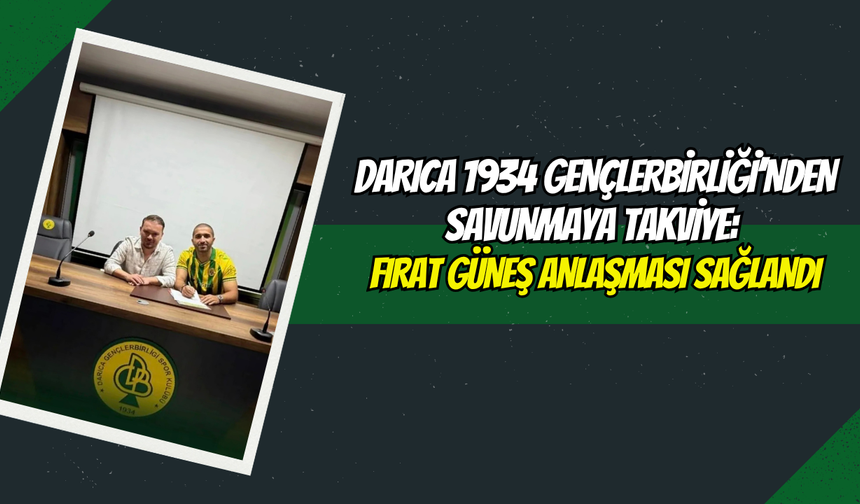 Darıca 1934 Gençlerbirliği’nden Savunmaya Takviye: Fırat Güneş Anlaşması Sağlandı