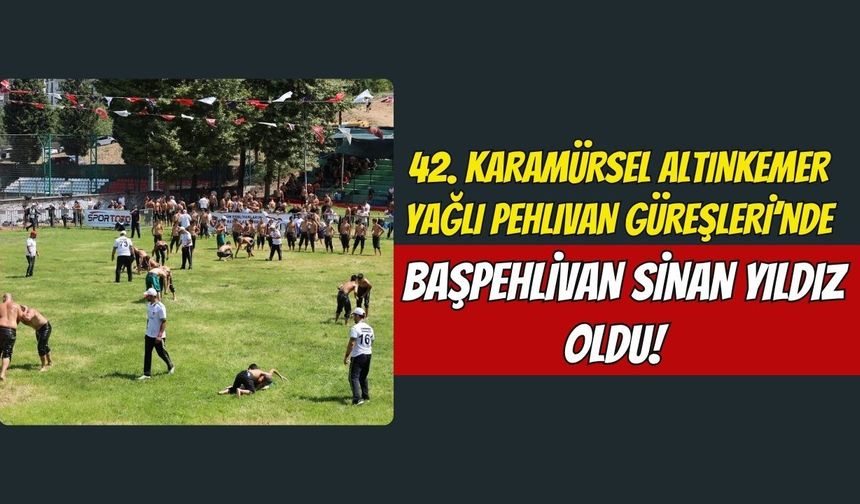 42. Karamürsel Altınkemer Yağlı Pehlivan Güreşleri’nde Başpehlivan Sinan Yıldız Oldu!