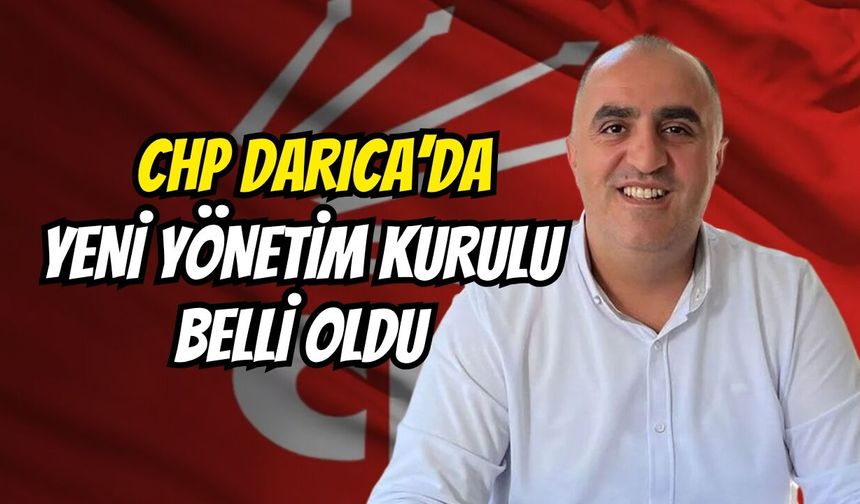 CHP Darıca’da Yeni Yönetim Kurulu Belli Oldu