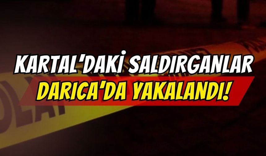 Kartal'daki Saldırganlar Darıca'da Yakalandı