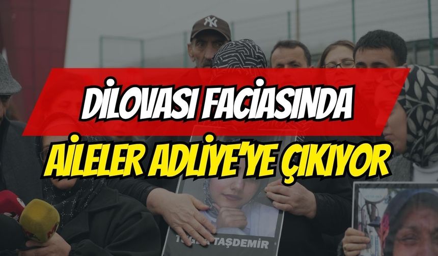 Dilovası Faciasında Aileler Adliyeye Çıkıyor