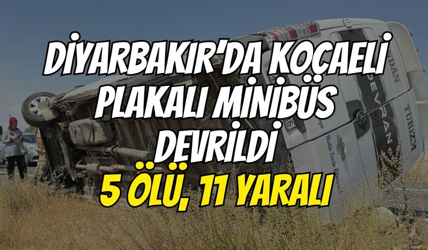 Diyarbakır’da Kocaeli Plakalı Minibüs Devrildi: 5 Ölü, 11 Yaralı