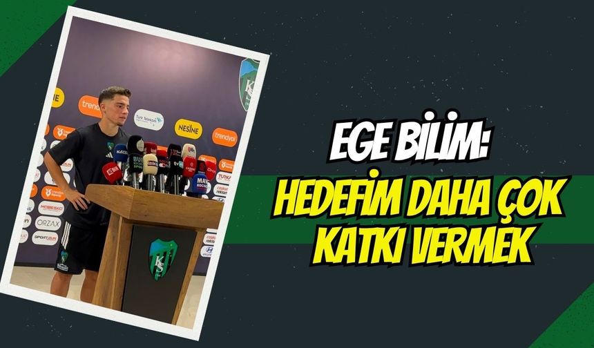 Ege Bilim: "Hedefim Burada Kalıcı Olmak ve Daha Çok Katkı Vermek"