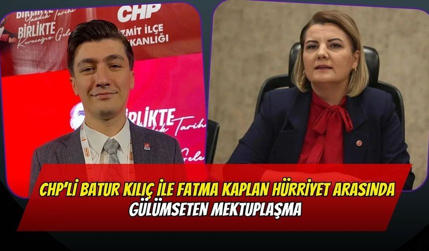 CHP’li Batur Kılıç ile Fatma Kaplan Hürriyet Arasında Gülümseten Mektuplaşma