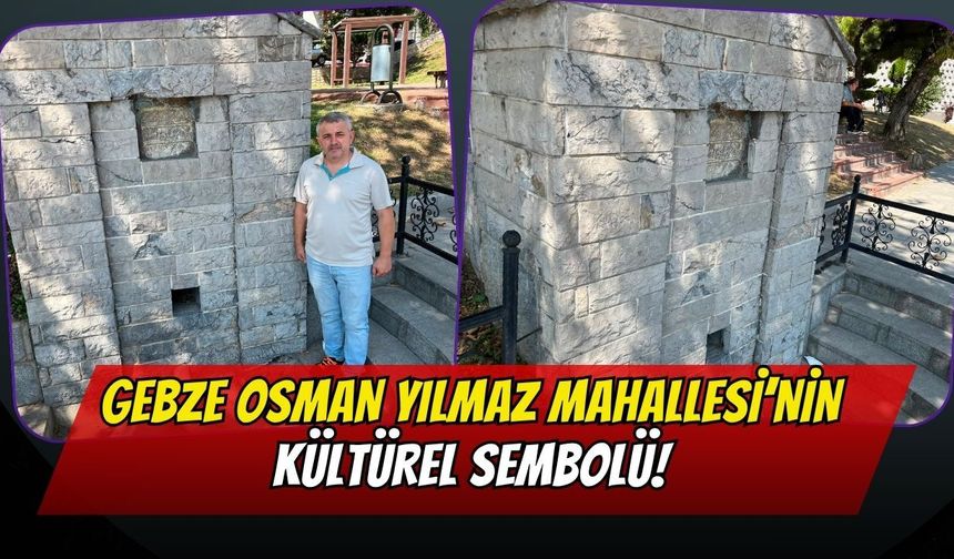 Gebze Osman Yılmaz Mahallesi'nin Kültürel Sembolü: Çınarlı Çeşme
