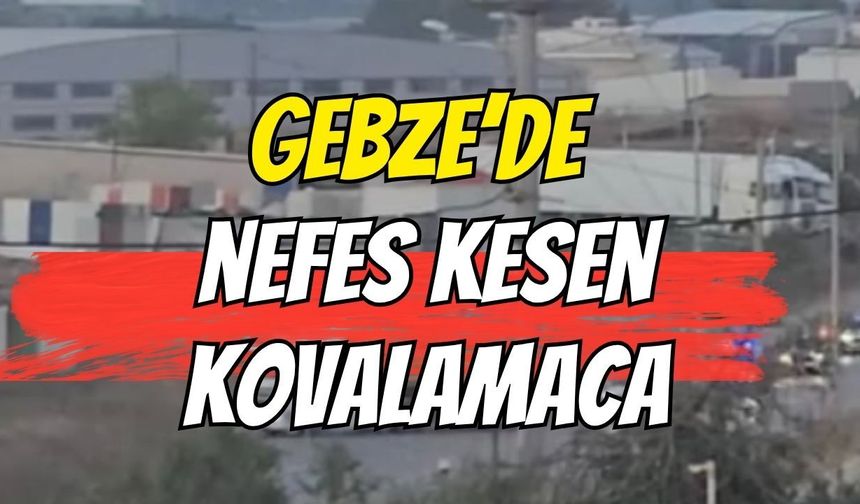 Gebze’de nefes kesen kovalamaca