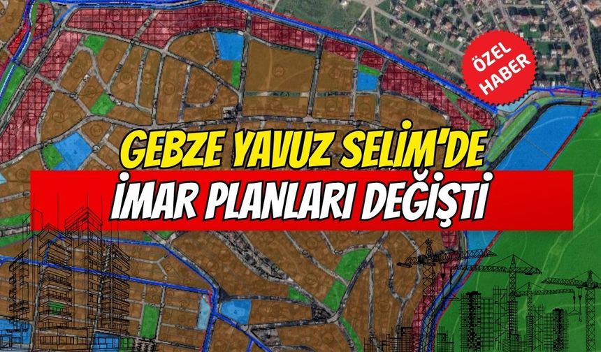 Gebze Yavuz Selim’de imar planları değişti