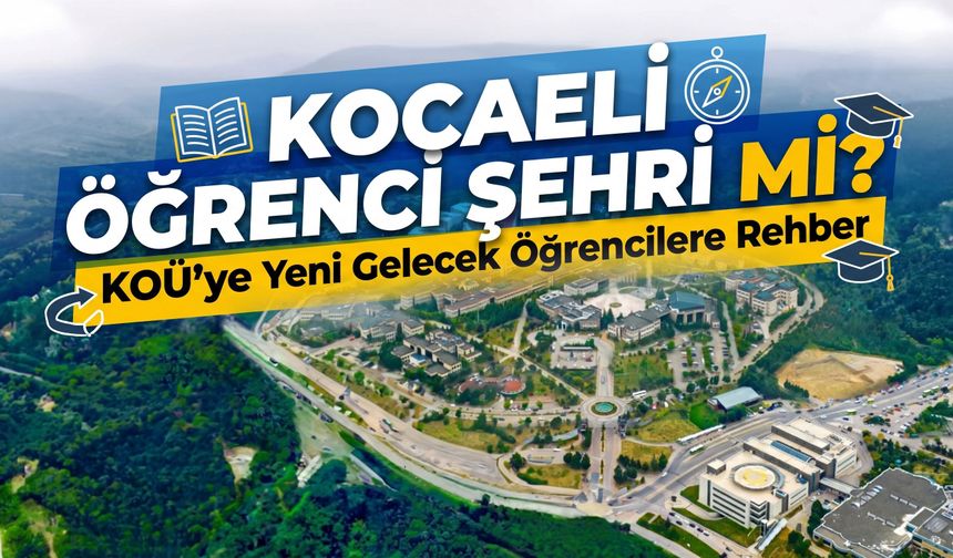 Kocaeli Öğrenci Şehri Mi? KOÜ’ye Yeni Gelecek Öğrencilere Rehber
