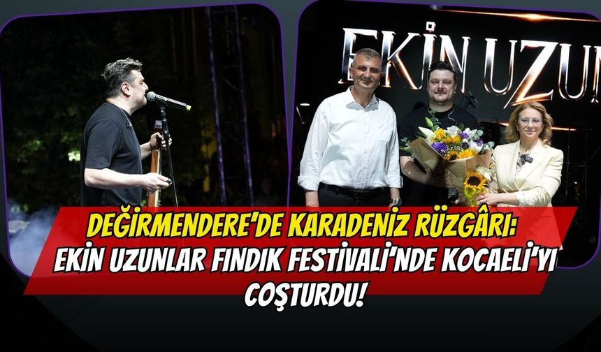 Değirmendere’de Karadeniz Rüzgârı: Ekin Uzunlar Fındık Festivali’nde Kocaeli’yi Coşturdu!