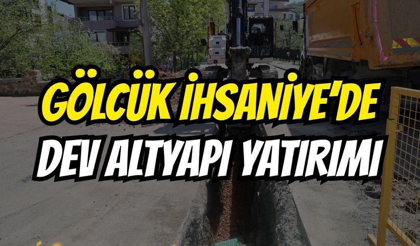 GÖLCÜK İHSANİYE’YE DEV ALTYAPI YATIRIMI