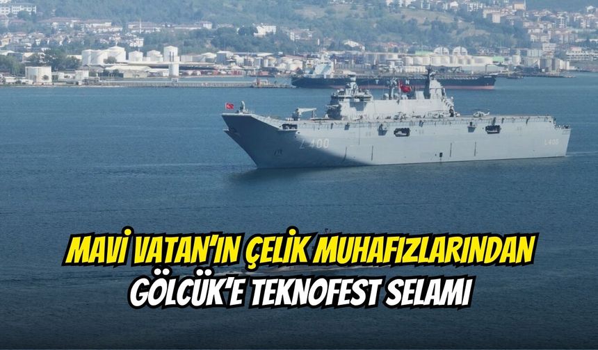 Mavi Vatan’ın Çelik Muhafızlarından Gölcük’e Teknofest Selamı
