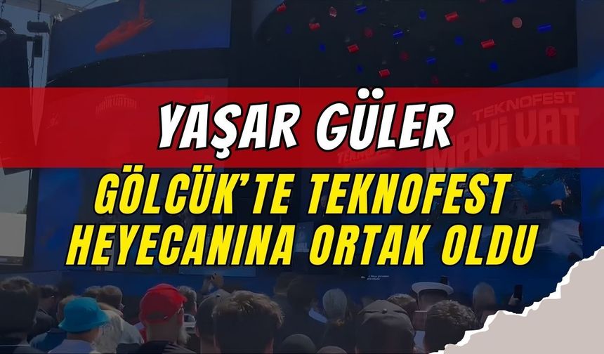 Yaşar Güler, Gölcük’te Mavi Vatan TEKNOFEST’e Katıldı