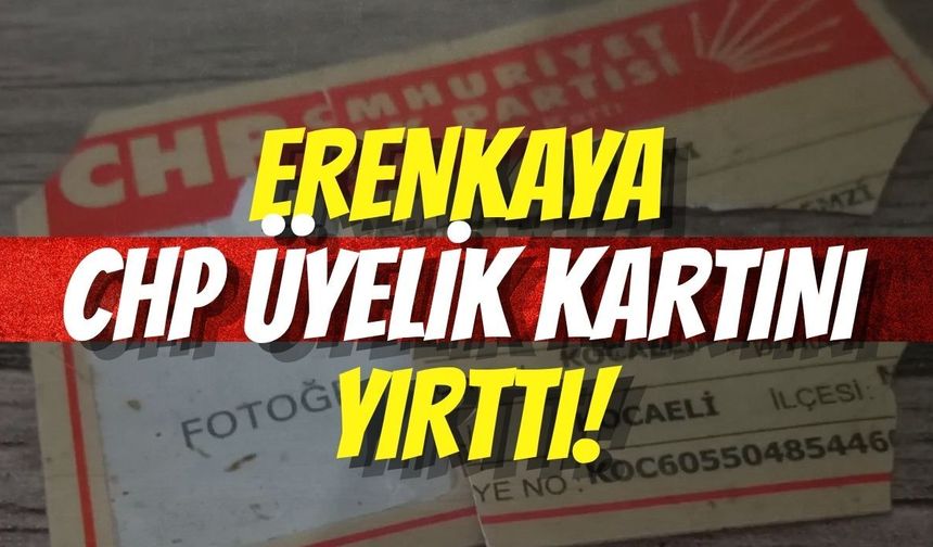 Erenkaya CHP Üyelik Kartını Yırttı