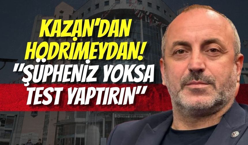 Kazan’dan Hodrimeydan! "Şüpheniz Yoksa Test Yaptırın"