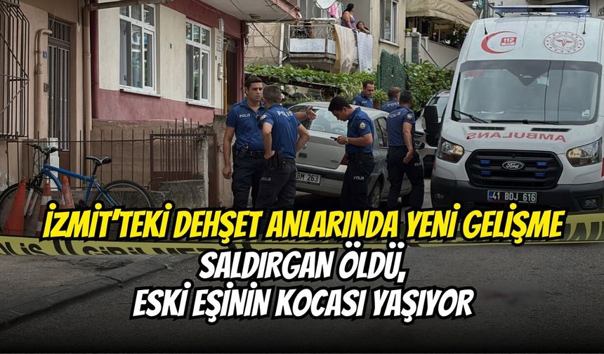 İzmit’teki Dehşet Anlarında Yeni Gelişme: Saldırgan Öldü, Eski Eşinin Kocası Yaşıyor