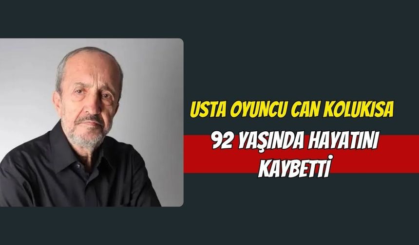 Usta Oyuncu Can Kolukısa 92 Yaşında Hayatını Kaybetti