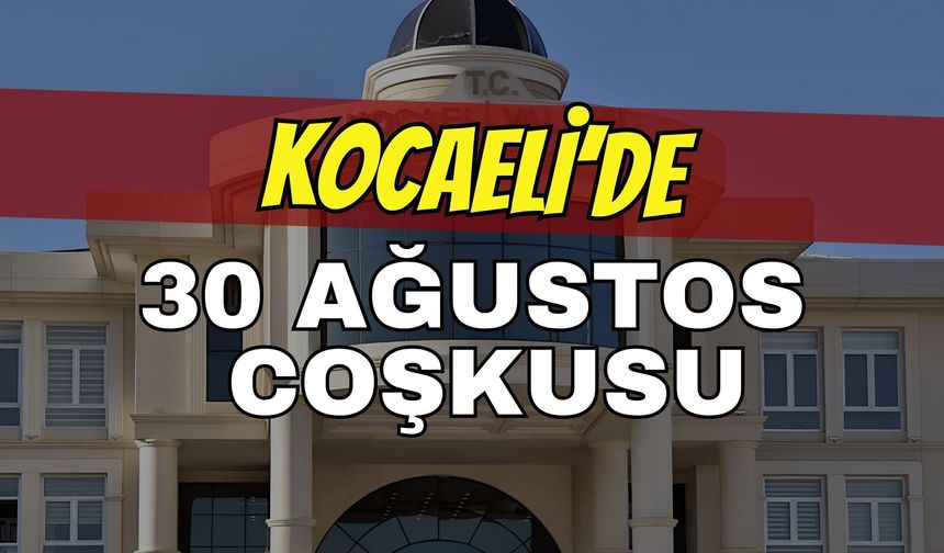 Kocaeli'de 30 Ağustos Coşkusu! Kutlama Programı Belli Oldu