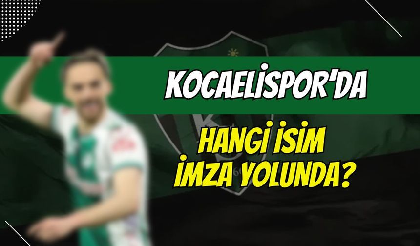 Kocaelispor'da Hangi İsim İmza Yolunda?