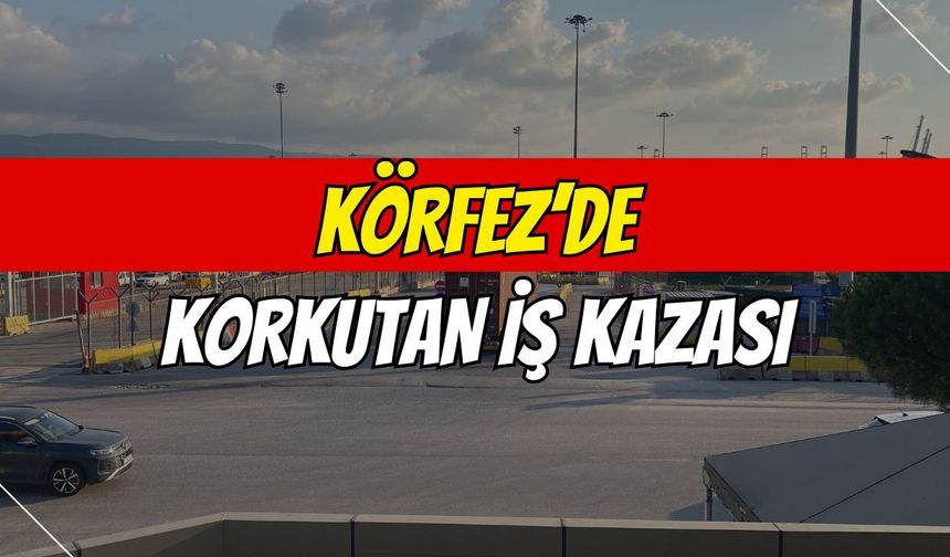 Körfez'de Korkutan İş Kazası