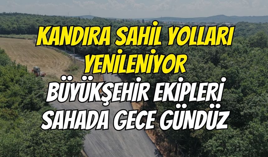Kandıra Sahil Yolları Yenileniyor: Büyükşehir Ekipleri Sahada Gece Gündüz