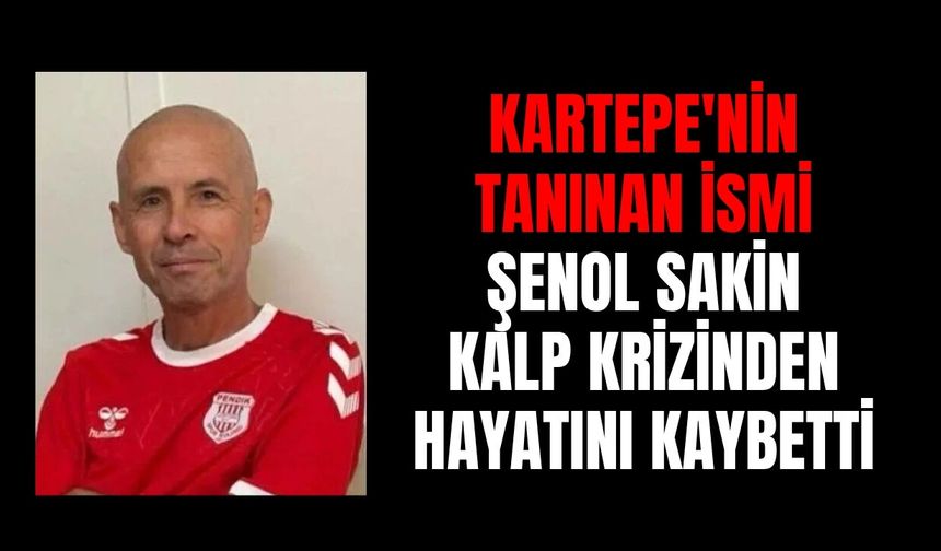 Kartepe'nin Tanınan İsmi Şenol Sakin Kalp Krizinden Hayatını Kaybetti
