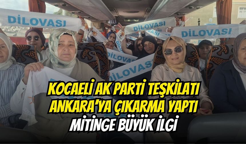 Kocaeli AK Parti Teşkilatı Ankara’ya Çıkarma Yaptı: Mitinge Büyük İlgi