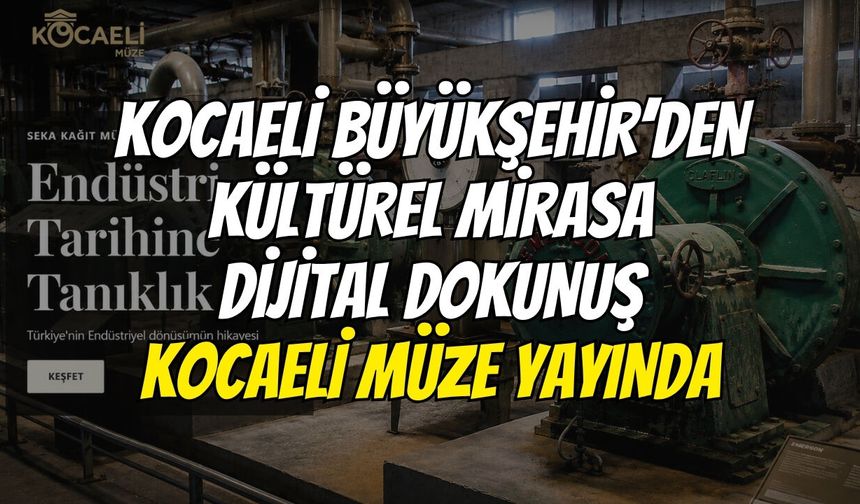 Kocaeli Büyükşehir’den Kültürel Mirasa Dijital Dokunuş: Kocaeli Müze Yayında