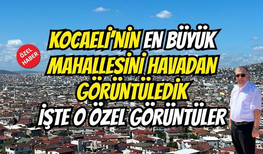 Kocaeli'nin En Büyük Mahallesi Havadan Görüntülendi